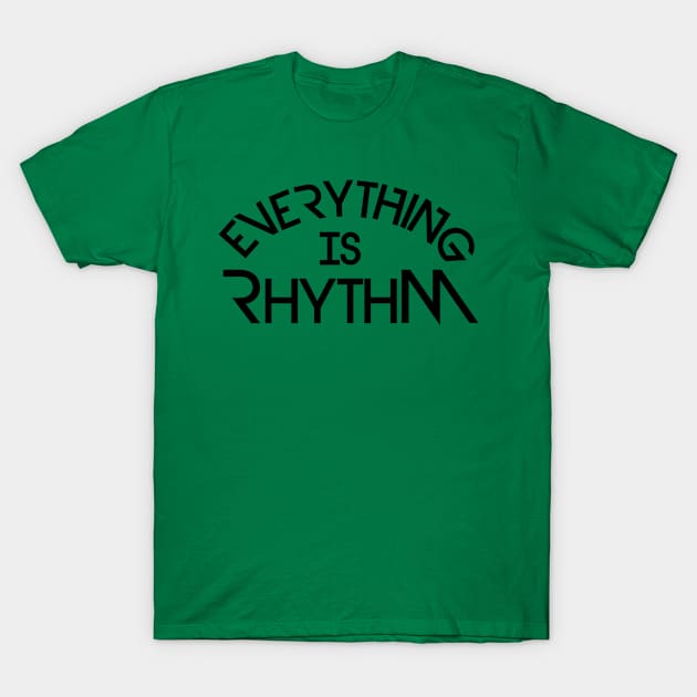 Everything is Rhythm T-Shirt by Rayrock76